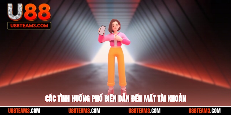 Các tình huống cực kỳ phổ biến dẫn đến việc mất tài khoản